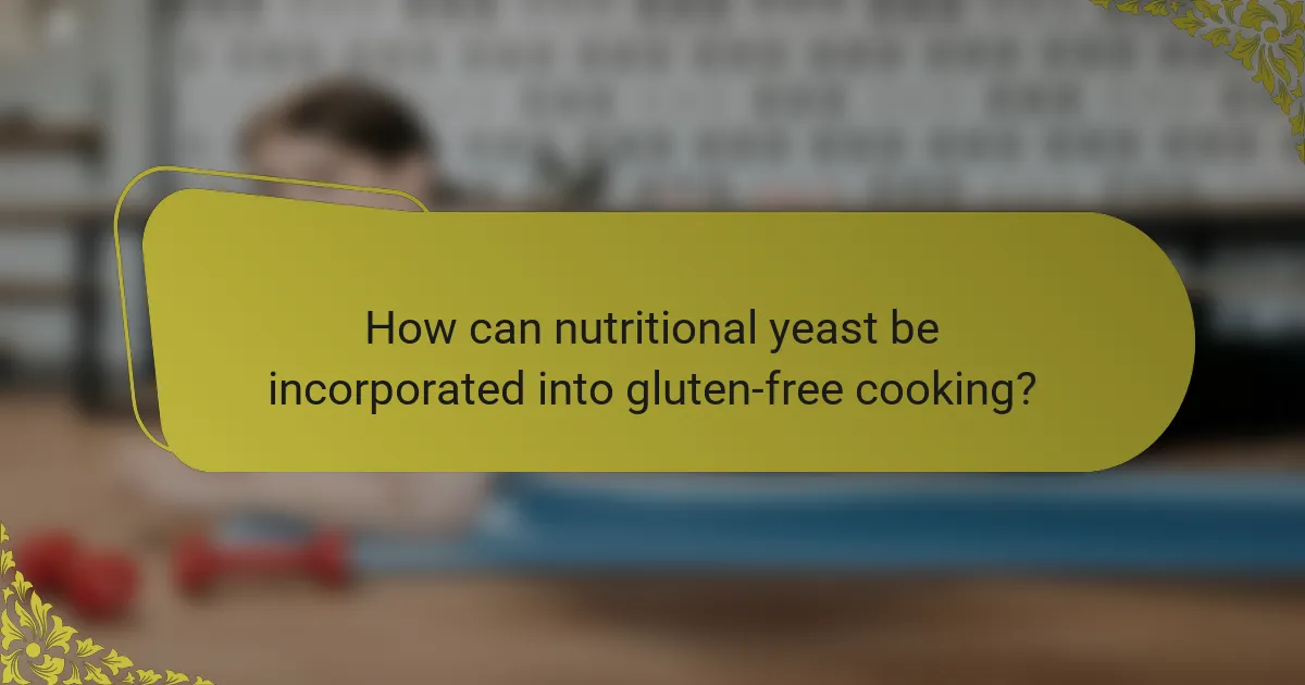 How can nutritional yeast be incorporated into gluten-free cooking?