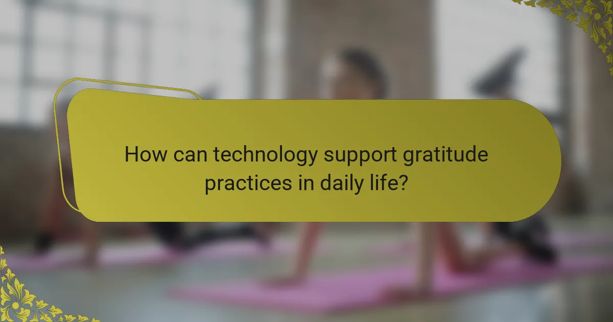 How can technology support gratitude practices in daily life?