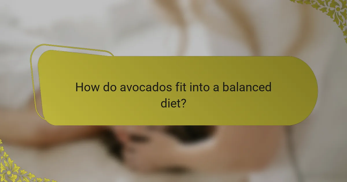 How do avocados fit into a balanced diet?