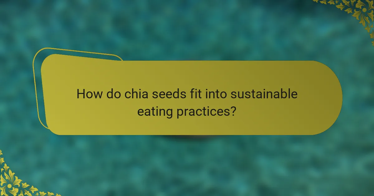 How do chia seeds fit into sustainable eating practices?