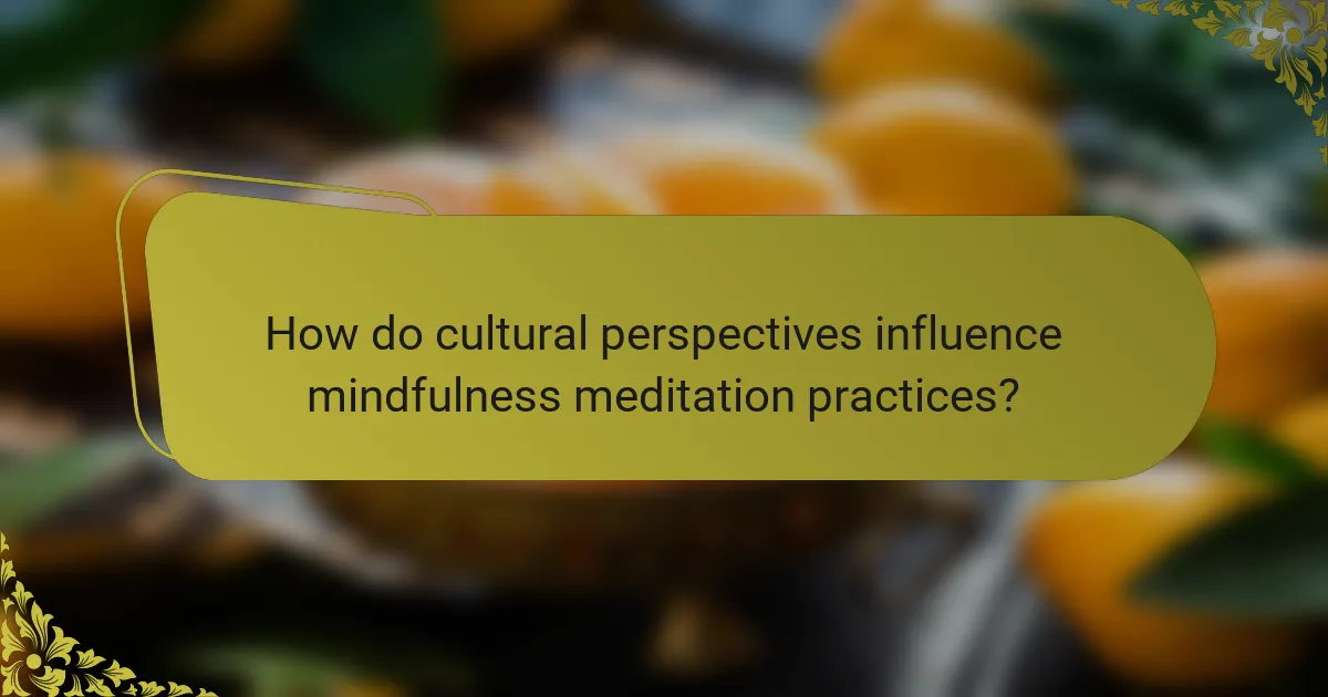 How do cultural perspectives influence mindfulness meditation practices?