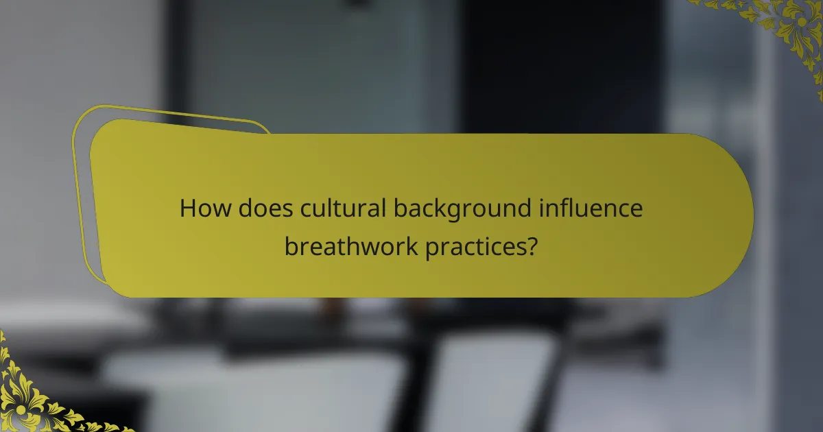 How does cultural background influence breathwork practices?