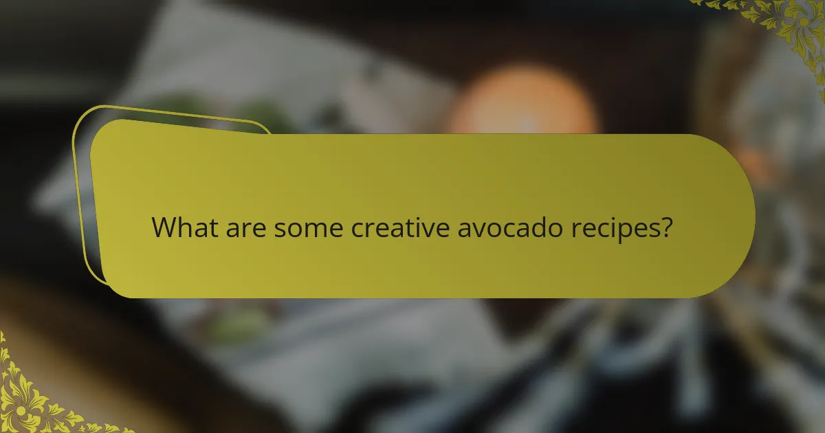 What are some creative avocado recipes?