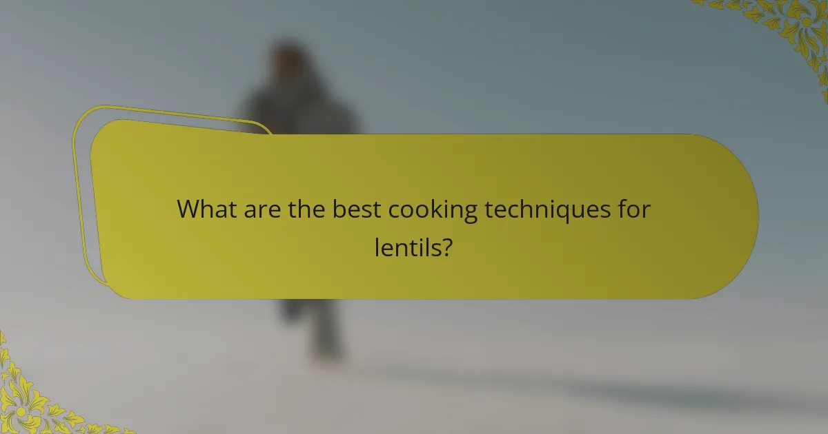 What are the best cooking techniques for lentils?