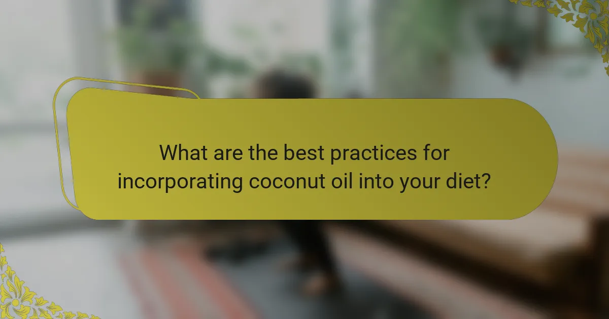 What are the best practices for incorporating coconut oil into your diet?