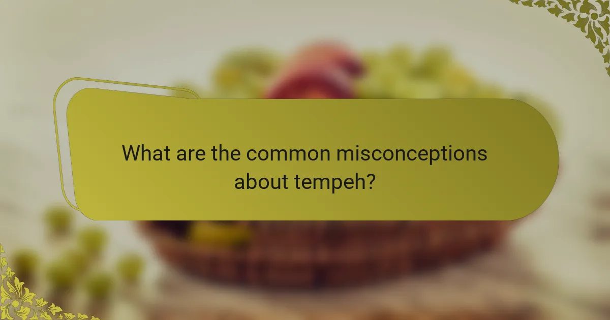 What are the common misconceptions about tempeh?