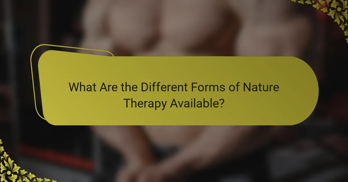 What Are the Different Forms of Nature Therapy Available?