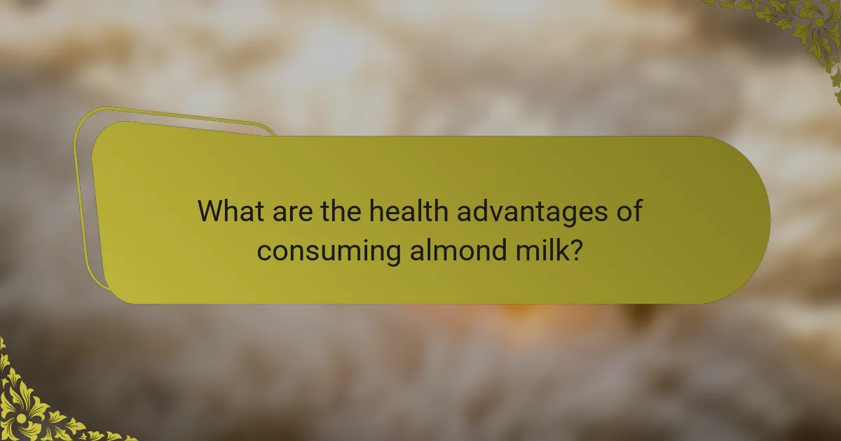 What are the health advantages of consuming almond milk?