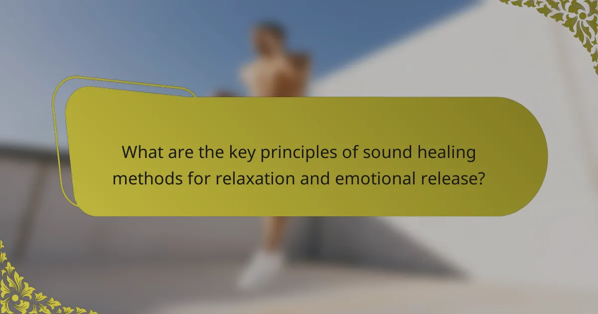 What are the key principles of sound healing methods for relaxation and emotional release?