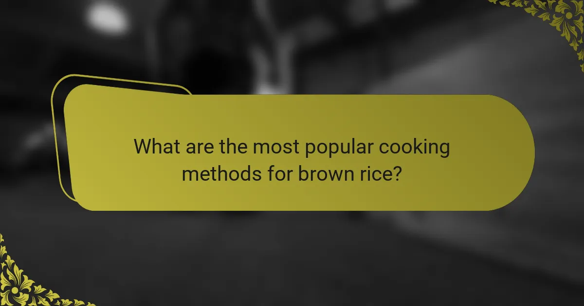 What are the most popular cooking methods for brown rice?