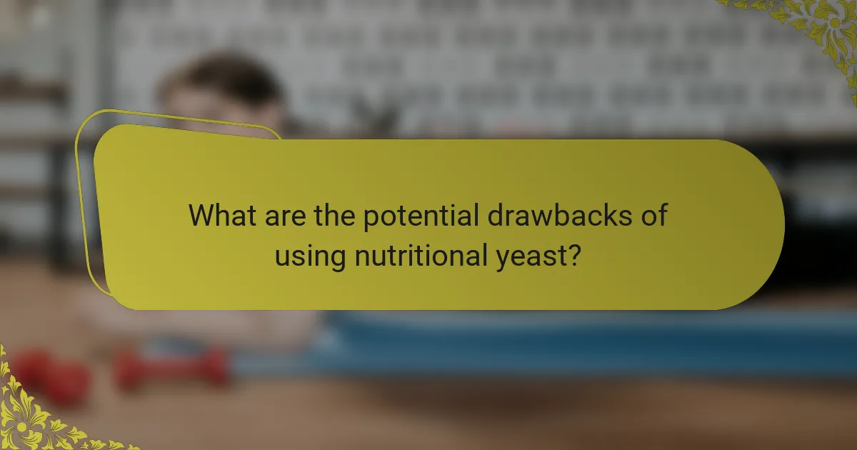 What are the potential drawbacks of using nutritional yeast?