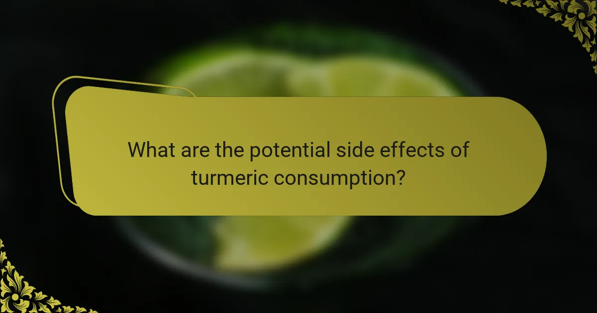 What are the potential side effects of turmeric consumption?