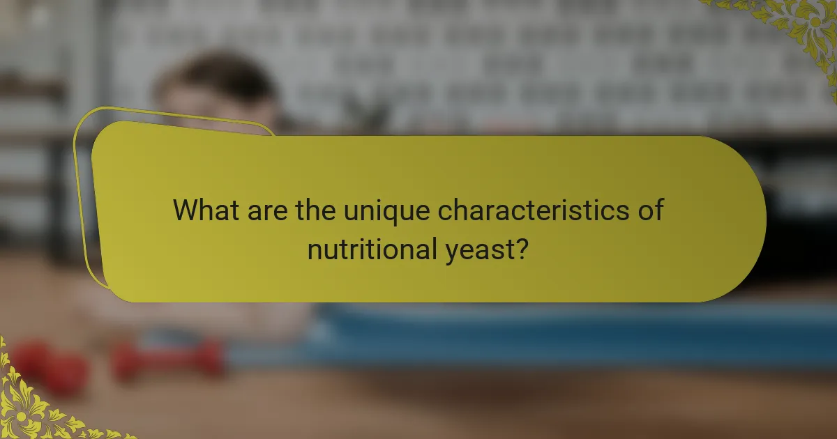 What are the unique characteristics of nutritional yeast?