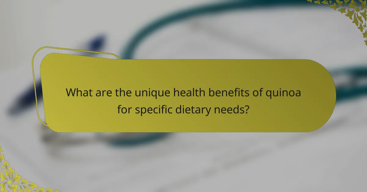 What are the unique health benefits of quinoa for specific dietary needs?