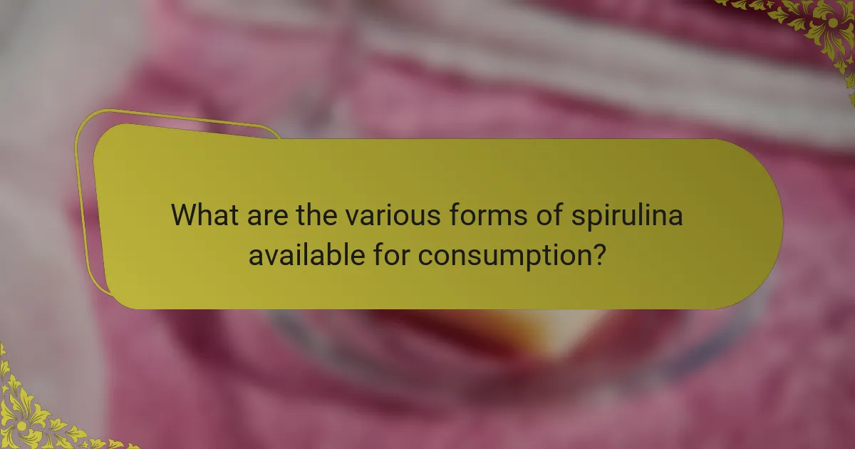 What are the various forms of spirulina available for consumption?