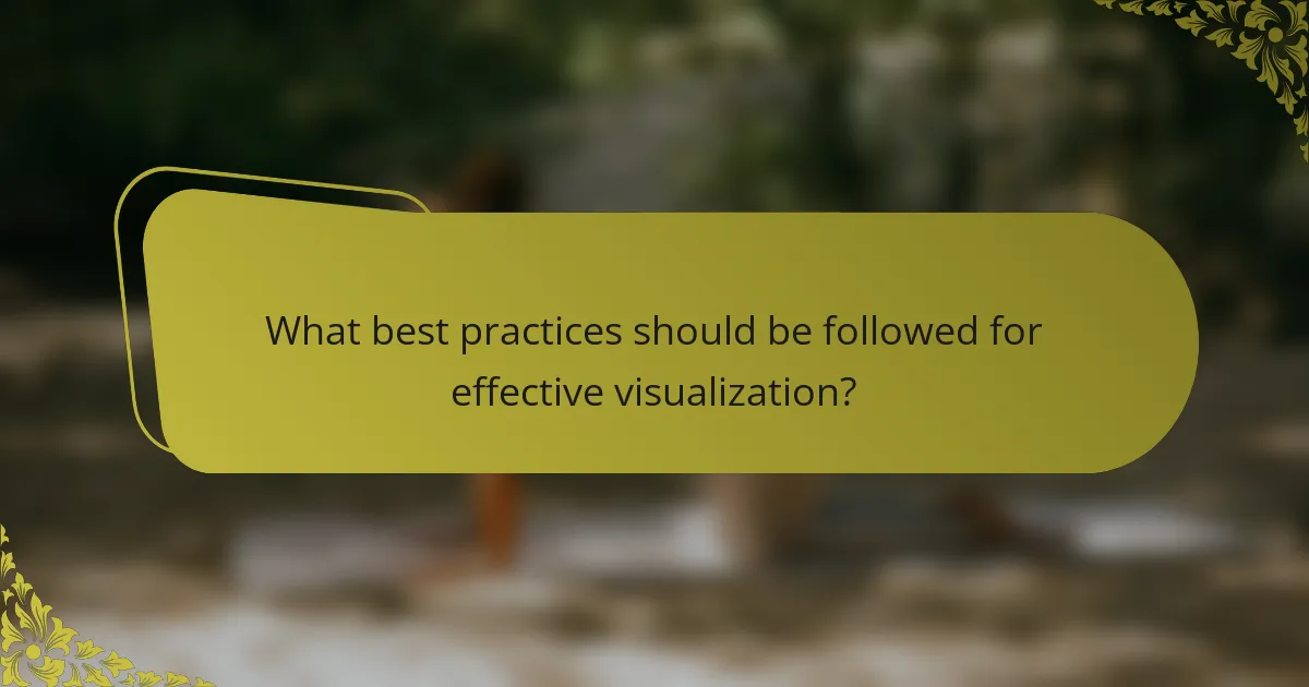 What best practices should be followed for effective visualization?