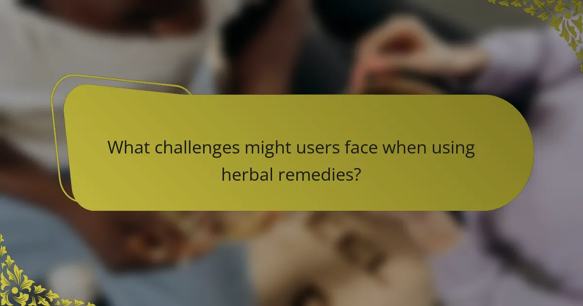 What challenges might users face when using herbal remedies?