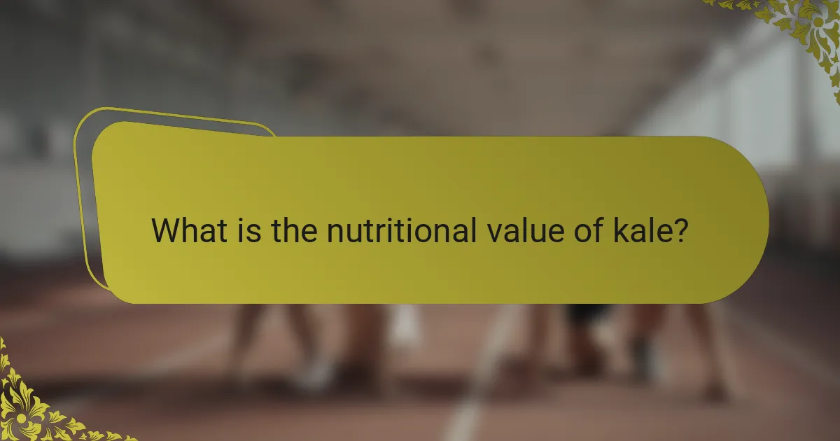 What is the nutritional value of kale?