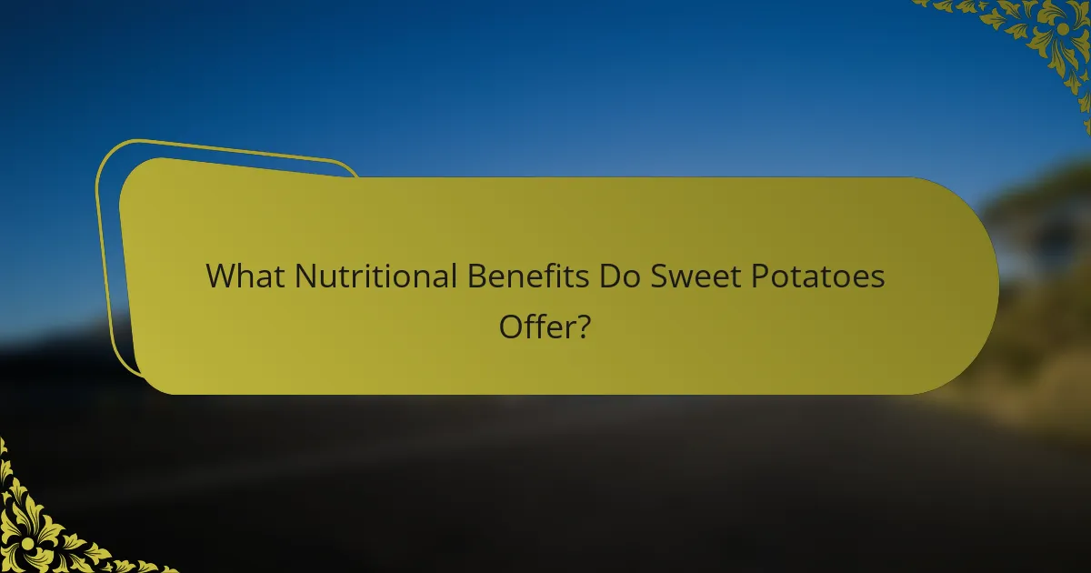 What Nutritional Benefits Do Sweet Potatoes Offer?