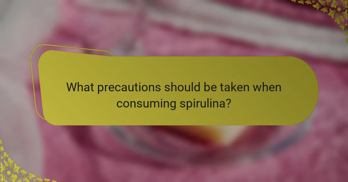 What precautions should be taken when consuming spirulina?