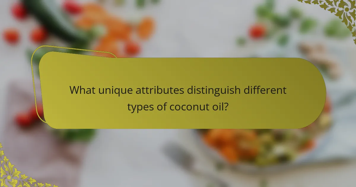 What unique attributes distinguish different types of coconut oil?