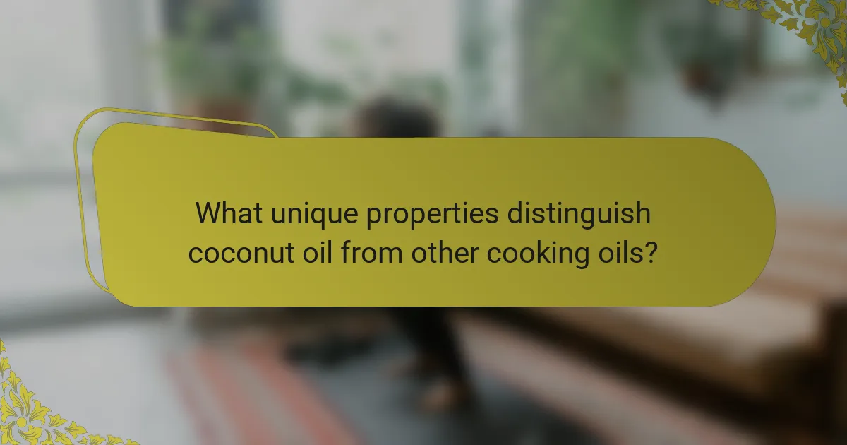 What unique properties distinguish coconut oil from other cooking oils?