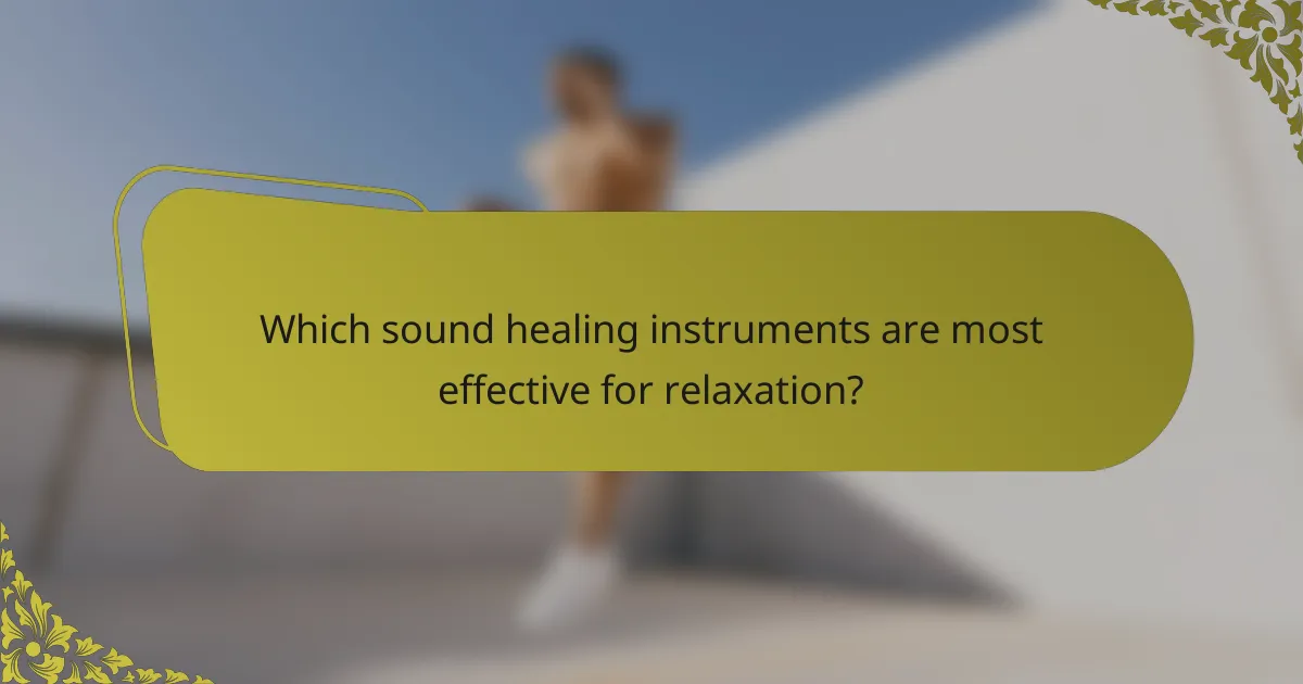 Which sound healing instruments are most effective for relaxation?