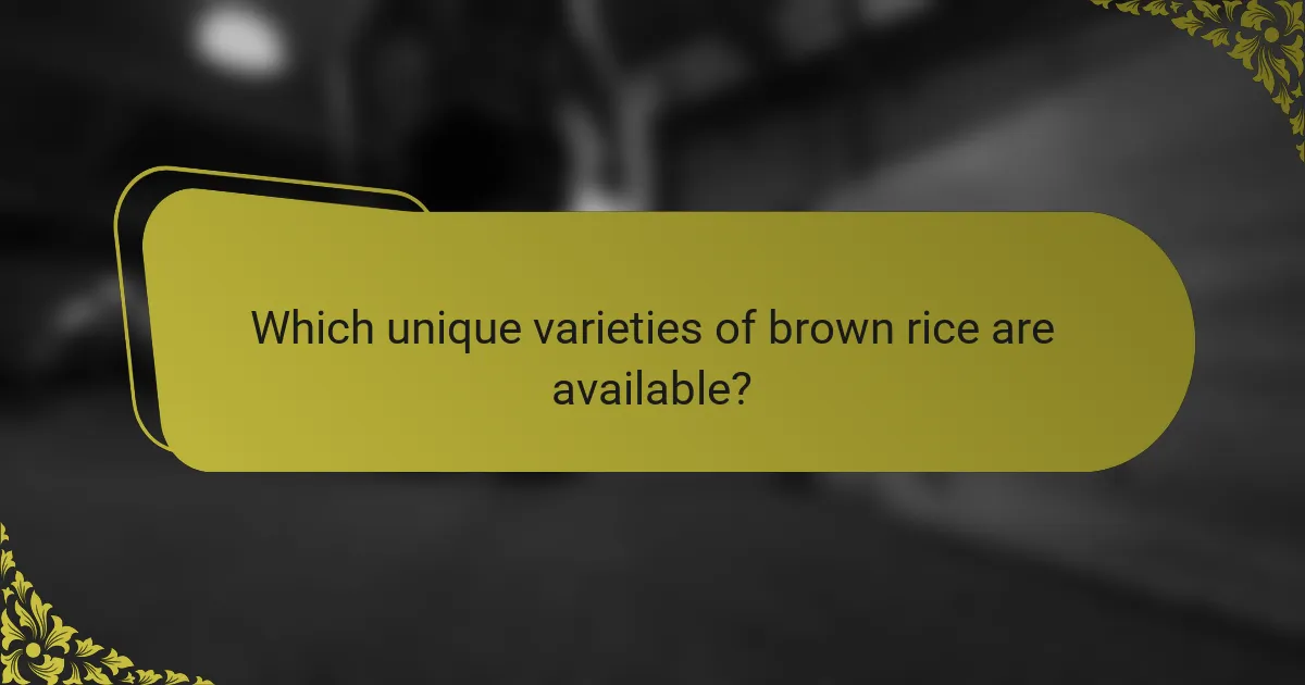 Which unique varieties of brown rice are available?